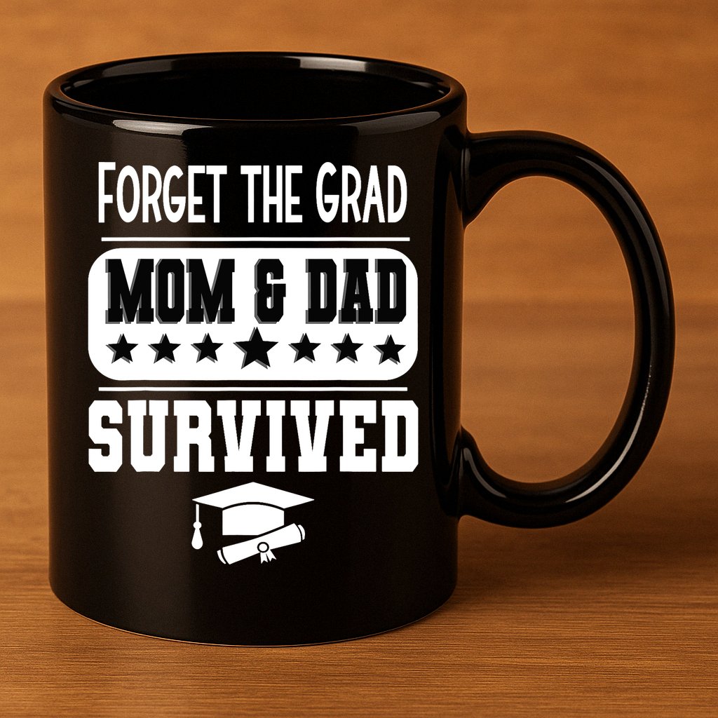 Forget The Grad Mom And Dad Survived Graduation Family 11oz C Handle Ceramic Mug