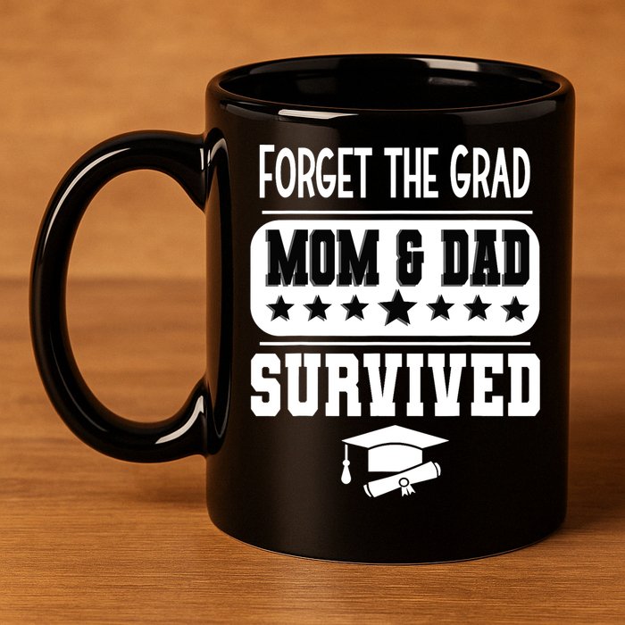 Forget The Grad Mom And Dad Survived Graduation Family 11oz C Handle Ceramic Mug