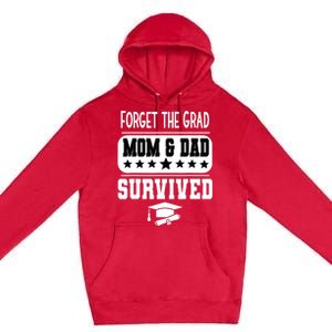 Forget The Grad Mom And Dad Survived Graduation Family Premium Pullover Hoodie