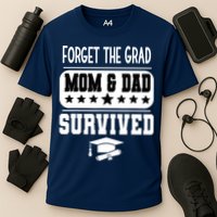 Forget The Grad Mom And Dad Survived Graduation Family Cooling Performance Crew T-Shirt