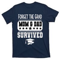 Forget The Grad Mom And Dad Survived Graduation Family T-Shirt