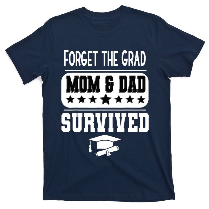 Forget The Grad Mom And Dad Survived Graduation Family T-Shirt