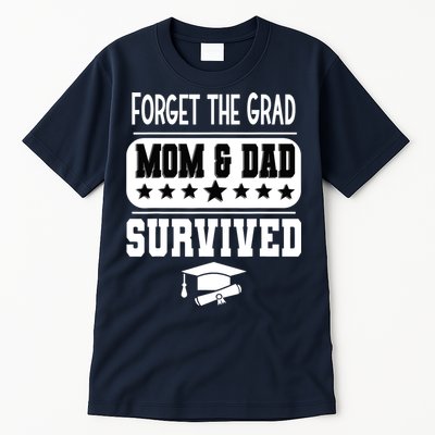 Forget The Grad Mom And Dad Survived Graduation Family Tall T-Shirt