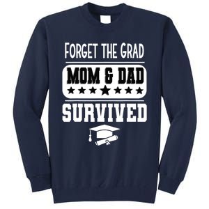 Forget The Grad Mom And Dad Survived Graduation Family Tall Sweatshirt