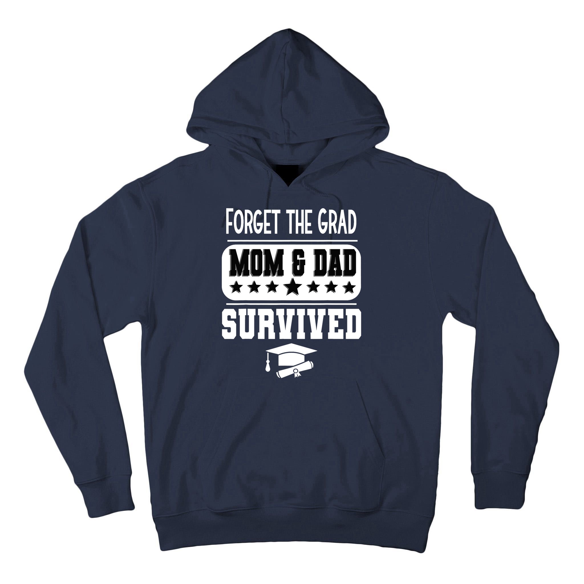 Forget The Grad Mom And Dad Survived Graduation Family Tall Hoodie