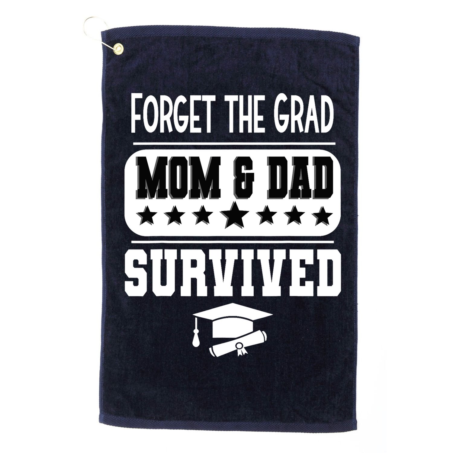 Forget The Grad Mom And Dad Survived Graduation Family Golf Towel