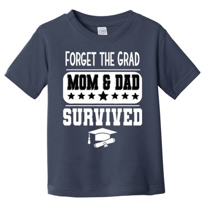 Forget The Grad Mom And Dad Survived Graduation Family Toddler T-Shirt
