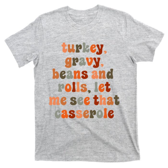 Funny Turkey Gravy Beans And Rolls Let Me See That Casserole T-Shirt