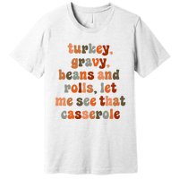 Funny Turkey Gravy Beans And Rolls Let Me See That Casserole Premium T-Shirt