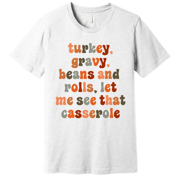 Funny Turkey Gravy Beans And Rolls Let Me See That Casserole Premium T-Shirt