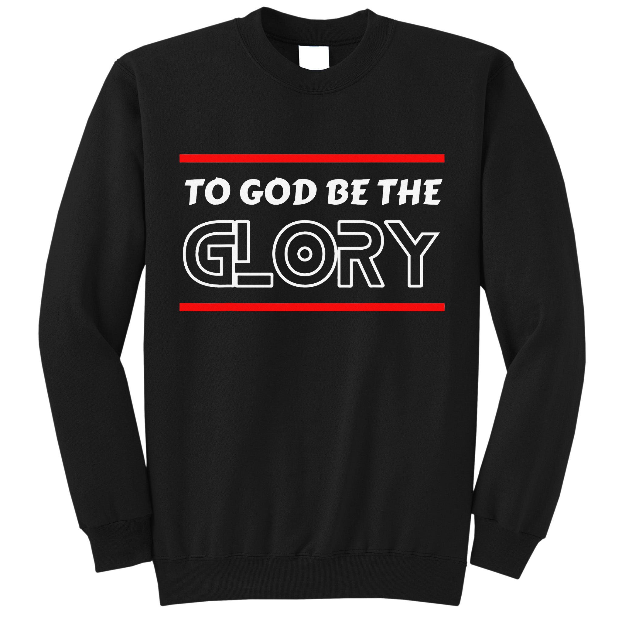 Funny To God Be The Glory - Jesus Christian Typography Tall Sweatshirt