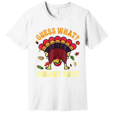 Funny Thanksgiving Guess What Turkey Butt Premium T-Shirt