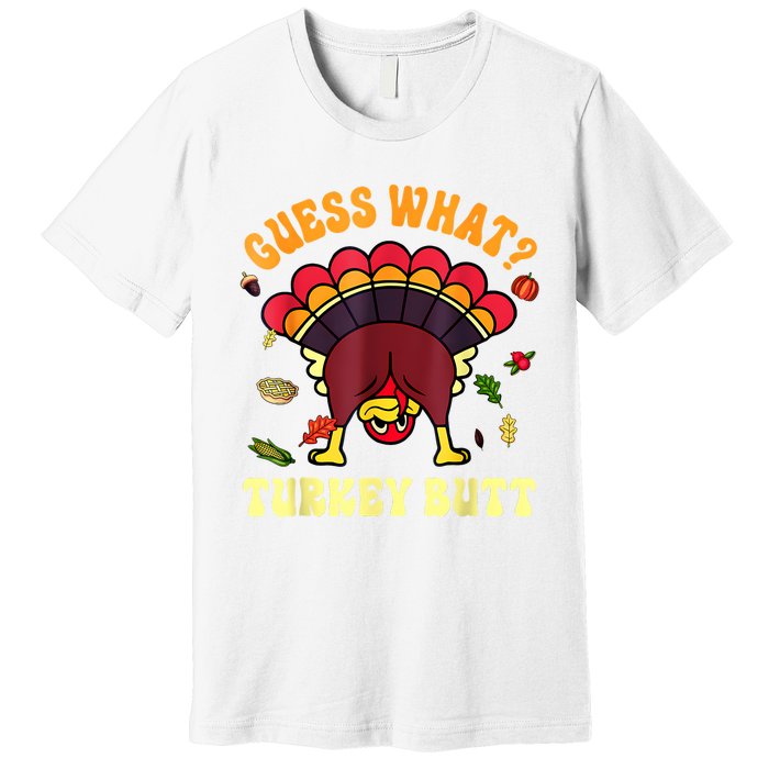 Funny Thanksgiving Guess What Turkey Butt Premium T-Shirt