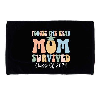 Forget The Grad Mom Survived Class Of 2024 Survived Mom Gift Microfiber Hand Towel