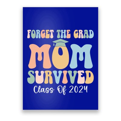 Forget The Grad Mom Survived Class Of 2024 Survived Mom Gift Poster
