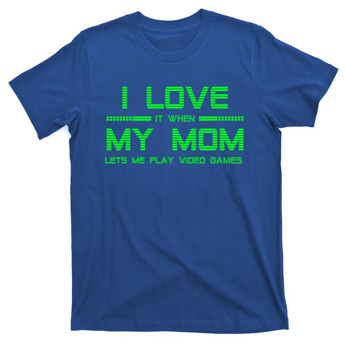 Funny Teen Gaming I Love My Mom Let's Me Play Game Gift T-Shirt