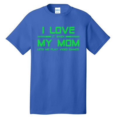 Funny Teen Gaming I Love My Mom Let's Me Play Game Gift Tall T-Shirt