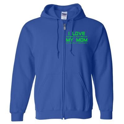 Funny Teen Gaming I Love My Mom Let's Me Play Game Gift Full Zip Hoodie