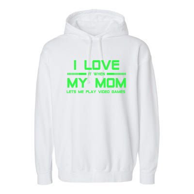 Funny Teen Gaming I Love My Mom Let's Me Play Game Gift Garment-Dyed Fleece Hoodie