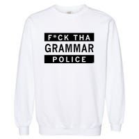 Fuck Tha Grammar Police Garment-Dyed Sweatshirt