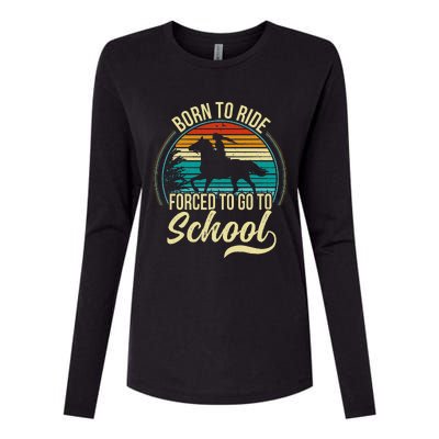 Forced To Go To School Born Ride Horse Womens Cotton Relaxed Long Sleeve T-Shirt