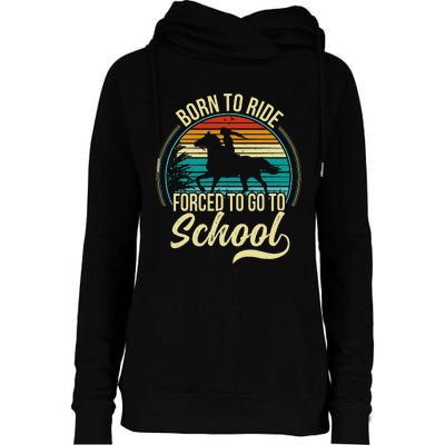 Forced To Go To School Born Ride Horse Womens Funnel Neck Pullover Hood