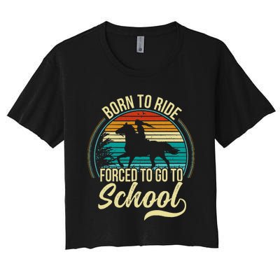 Forced To Go To School Born Ride Horse Women's Crop Top Tee