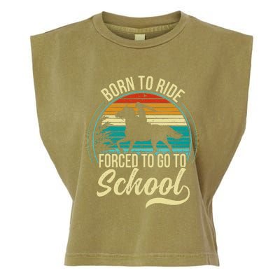 Forced To Go To School Born Ride Horse Garment-Dyed Women's Muscle Tee