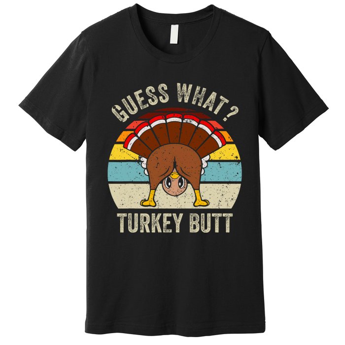 Funny Thanksgiving Guess What Turkey Butt Premium T-Shirt