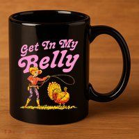 Funny Thanksgiving Get In My Belly 11oz C Handle Ceramic Mug