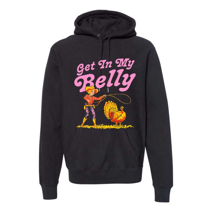 Funny Thanksgiving Get In My Belly Premium Hoodie