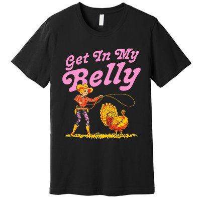 Funny Thanksgiving Get In My Belly Premium T-Shirt