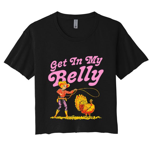 Funny Thanksgiving Get In My Belly Crop Top