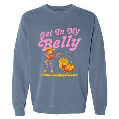 Funny Thanksgiving Get In My Belly Garment-Dyed Sweatshirt