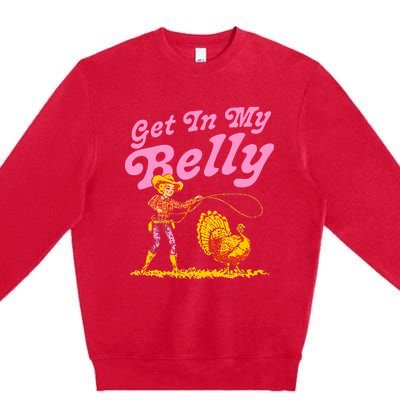 Funny Thanksgiving Get In My Belly Premium Crewneck Sweatshirt