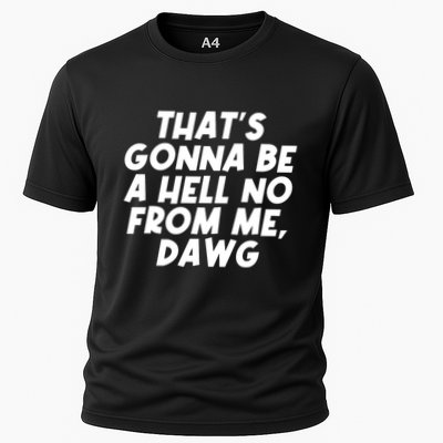 Funny Thats Gonna Be A Hell No From Me Dawg Cooling Performance Crew T-Shirt