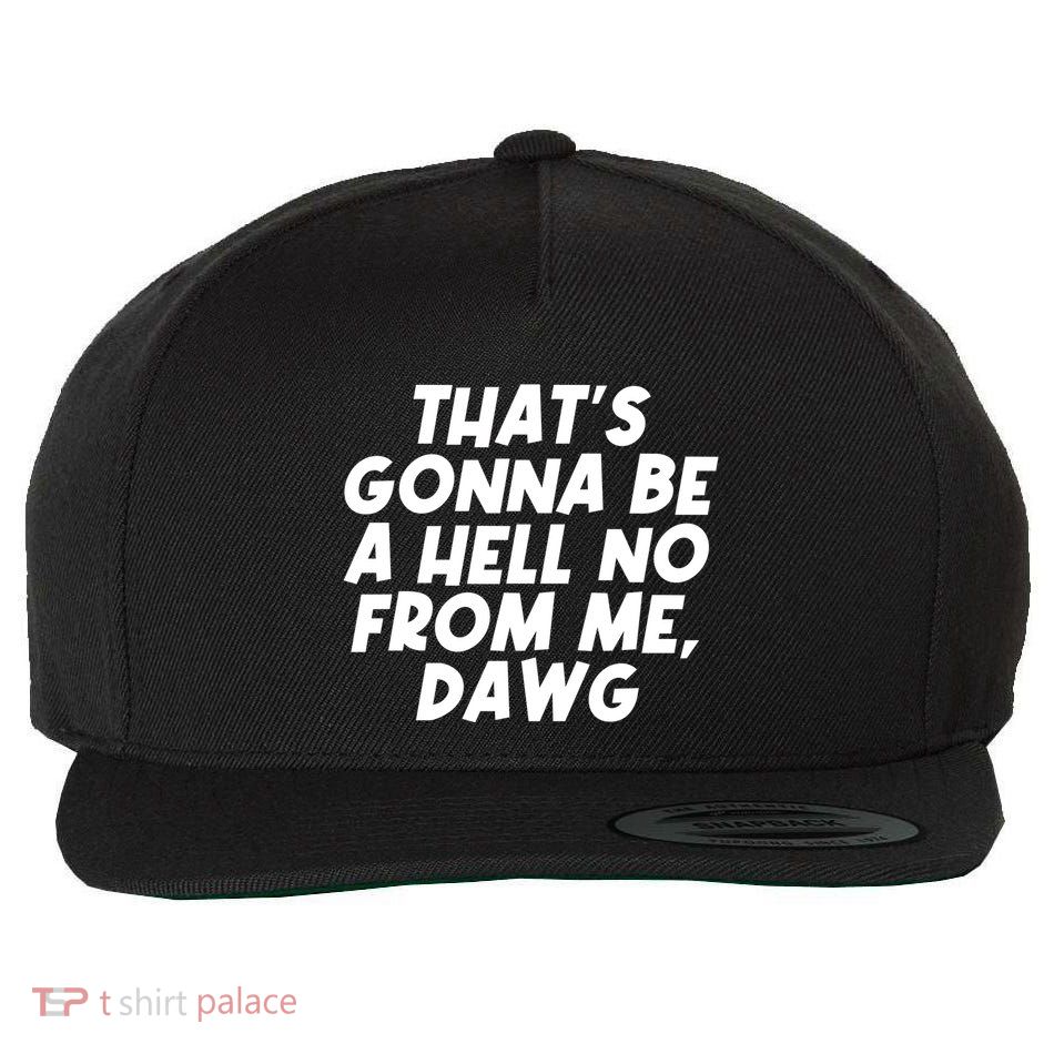 Funny Thats Gonna Be A Hell No From Me Dawg Wool Snapback Cap