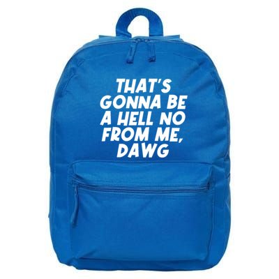 Funny Thats Gonna Be A Hell No From Me Dawg 16 in Basic Backpack