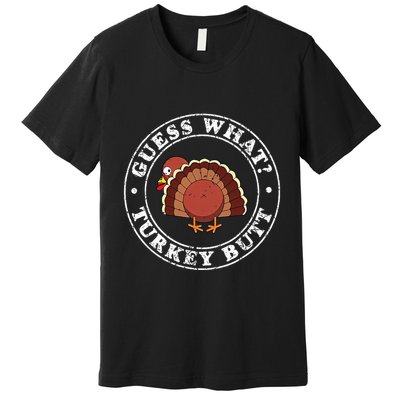 Funny Thanksgiving Guess What Turkey Butt Premium T-Shirt