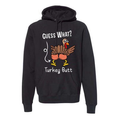 Funny Thanksgiving Guess What Turkey Butt Premium Hoodie