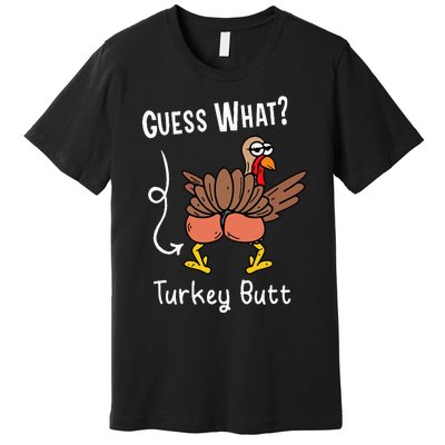 Funny Thanksgiving Guess What Turkey Butt Premium T-Shirt