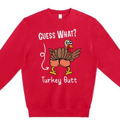 Funny Thanksgiving Guess What Turkey Butt Premium Crewneck Sweatshirt