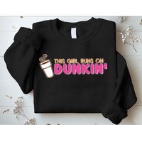 Funny This Girl Runs On Dunkin Sweatshirt