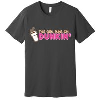Funny This Girl Runs On Dunkin Premium T-Shirt