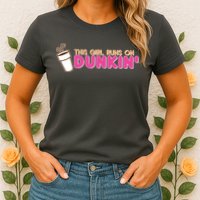 Funny This Girl Runs On Dunkin Womens T-Shirt