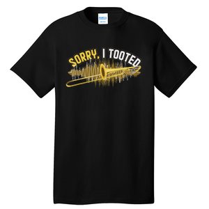 Funny Trombonist Gift Sorry I Tooted Trombone Tall T-Shirt