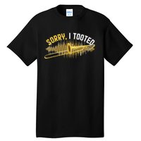 Funny Trombonist Gift Sorry I Tooted Trombone Tall T-Shirt