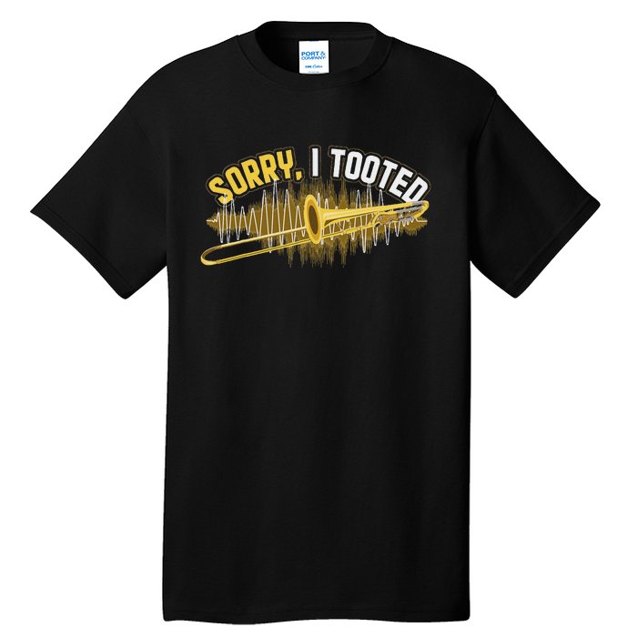 Funny Trombonist Gift Sorry I Tooted Trombone Tall T-Shirt