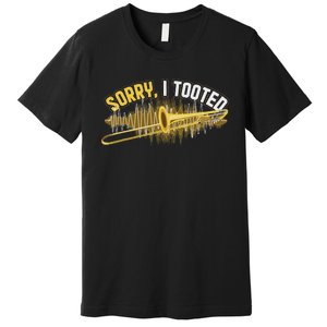 Funny Trombonist Gift Sorry I Tooted Trombone Premium T-Shirt