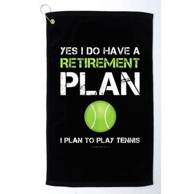 Funny Tennis Gift Yes I Have A Retirement Plan Playing Tennis Sport Gift Platinum Collection Golf Towel